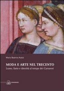 Moda e arte nel Trecento : lusso, fasto e identit�a al tempo dei Carraresi /