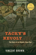 TACKY'S REVOLT : the story of an atlantic slave war