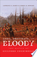 Long, obstinate, and bloody : the Battle of Guilford Courthouse /