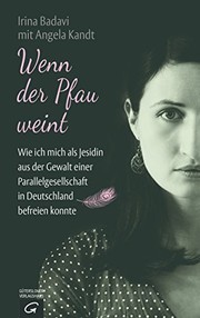 Wenn der Pfau weint : wie ich mich als Jesidin aus der Gewalt einer Parallelgesellschaft in Deutschland befreien konnte /