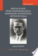 Mircea Eliade : între tradiţionalism şi modernism : posteritatea critică în Italia /