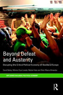 Beyond Defeat and Austerity : Disrupting (the Critical Political Economy of) Neoliberal Europe /