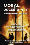 Moral uncertainty : inside the Rodney King juries /