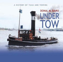 Under tow : a Canadian history of tugs and towing /