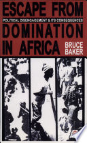 Escape from domination in Africa : political disengagement  its consequences /