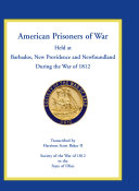 American prisoners of war held at Barbados, New Providence, and Newfoundland during the War of 1812 /