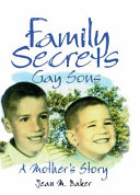 Family secrets : gay sons--a mother's story /