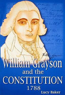 William Grayson and the Constitution, 1788 : debates in the Commonwealth of Virginia on the adoption of the Constitution /