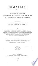 Ismailia; a narrative of the expedition to Central Africa for the suppression of the slave trade, organized by Ismail, khedive of Egypt