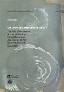 Discourses and strategies : the role of the Vienna school in shaping Central European approaches to art history & related discourses /