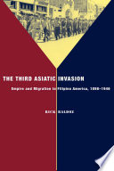 The third Asiatic invasion empire and migration in Filipino America, 1898-1946 /