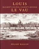 Louis Le Vau : Mazarins Coll�ege, Colberts revenge /