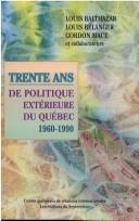 Trente ans de politique extérieure du Québec, 1960-1990 /