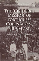 The civilising mission of Portuguese colonialism, 1870-1930 /