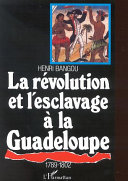 La Révolution et l'esclavage à la Guadeloupe,1789-1802 : épopée noire et génocide /