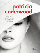 Patricia Underwood : the way you wear your hat /