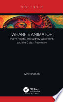 Wharfie Animator Harry Reade, The Sydney Waterfront, and the Cuban Revolution /