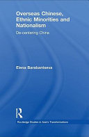 Overseas Chinese, ethnic minorities, and nationalism : de-centering China /