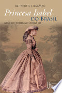 Princesa Isabel do Brasil : gênero e poder no século XIX /