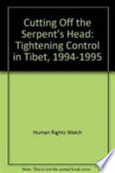 Cutting off the serpent's head : tightening control in Tibet, 1994-1995