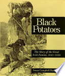 Black potatoes : the story of the great Irish famine, 1845-1850 /