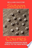 Sixteen cowries : Yoruba divination from Africa to the New World /