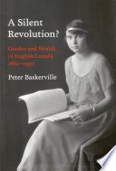 A silent revolution? : gender and wealth in English Canada, 1860-1930 /