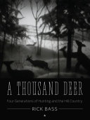 A thousand deer : four generations of hunting and the hill country /
