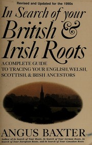 In search of your British & Irish roots : a complete guide to tracing your English, Welsh, Scottish, and Irish ancestors /