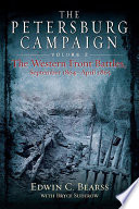 The Petersburg campaign the Western Front battles, September 1864-April 1865 /