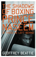 The shadows of boxing : Prince Naseem Hamed and those he left behind /