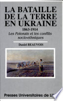 La bataille de la terre en Ukraine, 1863-1914 : les Polonais et les conflits socio-ethniques /