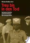 Treu bis in den Tod : von Deutsch-Ostafrika nach Sachsenhausen - eine Lebensgeschichte /