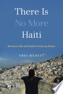 There is no more Haiti : between life and death in Port-au-Prince /