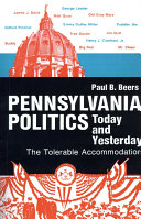 Pennsylvania politics today and yesterday : the tolerable accomodation /