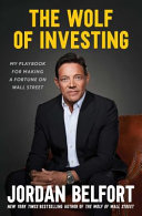 The wolf of investing : my insider's playbook for making a fortune on Wall Street /