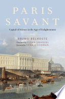 Paris savant : capital of science in the age of Enlightenment /