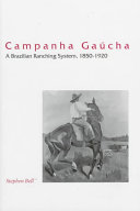 Campanha gau��cha : a Brazilian ranching system, 1850-1920 /