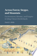 Across forest, steppe and mountain : environment, identity and empire in Qing China's borderlands /