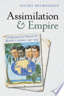 Assimilation and empire uniformity in French and British colonies, 1541-1954 /