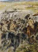 Arte e colonialismo in Italia : oggetti, immagini, migrazioni (1882-1906) /