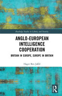 Anglo-European intelligence cooperation : Britain in Europe, Europe in Britain /