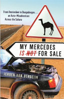 My Mercedes is not for sale : from Amsterdam to Ouagadougou - an auto misadventure across the Sahara /