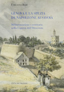 Genova e La Spezia da Napoleone ai Savoia : militarizzazione e territorio nella Liguria dell'Ottocento /