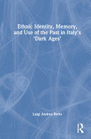 Ethnic identity, memory, and use of the past in Italy's 'dark ages' /