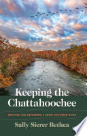 Keeping the Chattahoochee : reviving and defending a great Southern river /