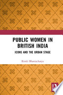 Public Women in British India : Icons and the Urban Stage /
