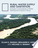 Rural Water Supply and Sanitation : Evaluation and Feasibility of WASH Development Projects in Kenya /