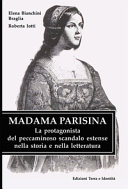 Madama Parisina : la protagonista del peccaminoso scandalo estense nella storia e nella letteratura /