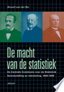 De macht van de statistiek : de Centrale Commissie voor de Statistiek : samenstelling en rekrutering, 1892-1899 /